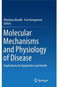 Molecular Mechanisms and Physiology of Disease