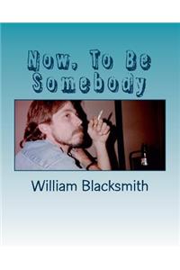 Now, To Be Somebody