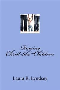 Raising Christ-like Children