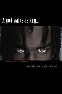 god walks as kng...