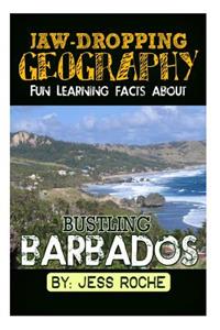 Jaw-Dropping Geography: Fun Learning Facts about Bustling Barbados: Illustrated Fun Learning for Kids
