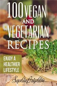 100 Vegan and Vegetarian Recipes