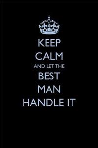 Keep Calm and Let the Best Man Handle It