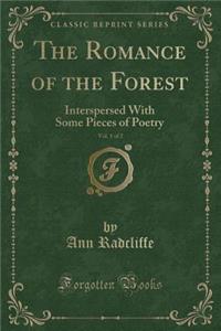 The Romance of the Forest, Vol. 1 of 2: Interspersed with Some Pieces of Poetry (Classic Reprint)