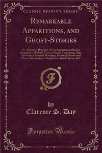 Remarkable Apparitions, and Ghost-Stories