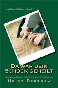 Da War Dein Schock Geheilt