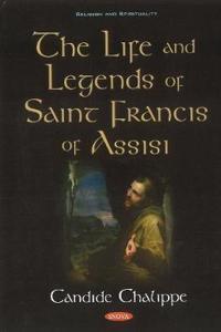 The Life and Legends of Saint Francis of Assisi