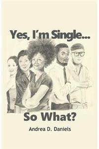 Yes, I'm Single...So What?