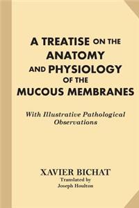 A Treatise on the Anatomy and Physiology of the Mucous Membranes