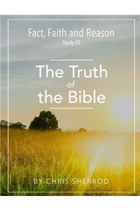 Fact, Faith and Reason #3- The Truth of the Bible