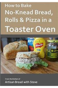 How to Bake No-Knead Bread, Rolls & Pizza in a Toaster Oven