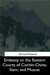 Embassy to the Eastern Courts of Cochin-China, Siam, and Muscat
