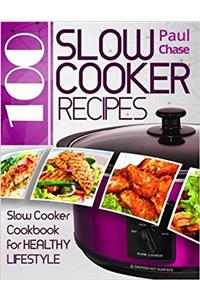 100 Slow Cooker Recipes: Slow Cooker Cookbook for Healthy Lifestyle