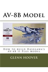 Av-8b Model: How to Build Hasegawa's Av-8b II Plus Model