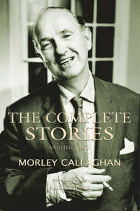 Complete Stories of Morley Callaghan