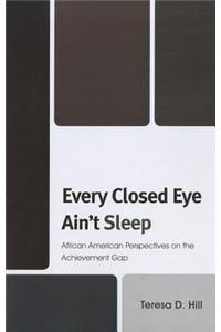 Every Closed Eye Ain't Sleep