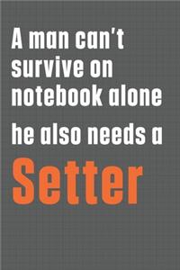 A man can't survive on notebook alone he also needs a Setter