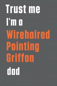 Trust me I'm a Wirehaired Pointing Griffon dad