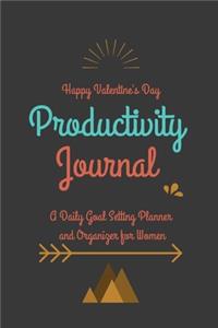 Happy Valentine's Day Productivity Journal A Daily Goal Setting Planner and Organizer for Women