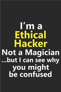 I'm a Ethical Hacker Not A Magician But I Can See Why You Might Be Confused