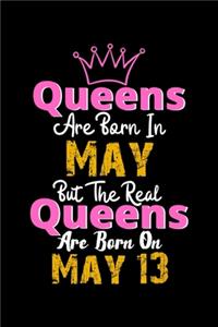Queens Are Born In May Real Queens Are Born In May 13 Notebook Birthday Funny Gift