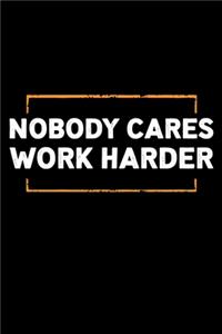 Nobody Cares Work Harder
