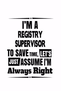 I'm A Registry Supervisor To Save Time, Let's Assume That I'm Always Right