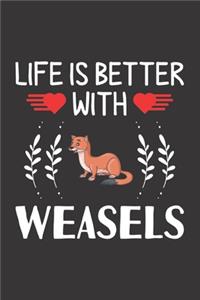 Life Is Better With Weasels
