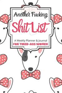 Another Fucking Shit List A Weekly Planner & Journal For Tired-Ass Women