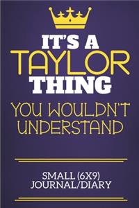 It's A Taylor Thing You Wouldn't Understand Small (6x9) Journal/Diary
