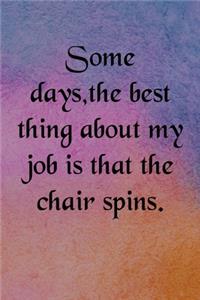 Some days, the best thing about my job is that the chair spins Notebook