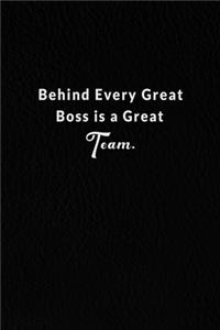 Behind Every Great Boss Is A Great Team.