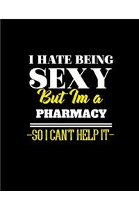 I Hate Being Sexy But Im a Pharmacy So I Can't Help It