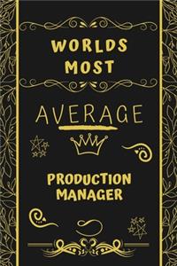 Worlds Most Average Production Manager: Perfect Gag Gift For An Average Production Manager Who Deserves This Award! - Blank Lined Notebook Journal - 120 Pages 6 x 9 Format - Office - Birth