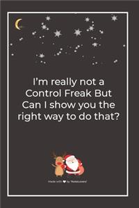 I'm really not a Control Freak But Can I show you the right way to do that?