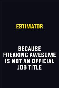 Estimator Because Freaking Awesome Is Not An Official Job Title