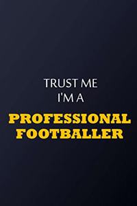 Trust Me I'm A professional footballer Notebook - Funny professional footballer Gift