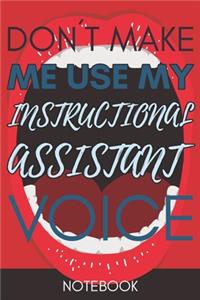 Don't Make Me Use My Instructional Assistant Voice