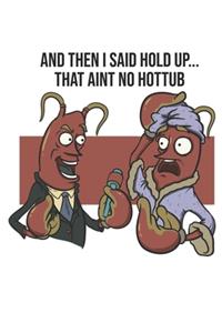 And Then I Said Hold Up...That Aint No Hottub: Funny Crawfish Notebook for any seafood and crayfish lover.Fun Crawdaddy Quotes and Sayings . Cookbook 120 Pages Recipce Paper Note Book