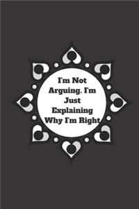 I'm Not Arguing. I'm Just Explaining Why I'm Right