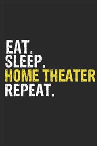 Eat Sleep Home Theater Repeat Funny Cool Gift for Home Theater Lovers Notebook A beautiful