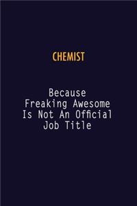 Chemist Because Freaking Awesome is not An Official Job Title