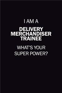 I Am A Delivery Merchandiser Trainee, What's Your Super Power?