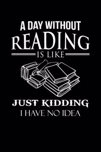 A Day Without Reading Is Like Just Kidding I Have No Idea