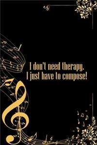 I don't need therapy I just have to compose