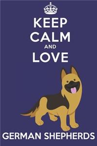 Keep Calm And Love German Shepherds
