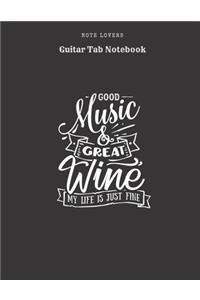 Good Music And Great Wine My Life Is Just Fine - Guitar Tab Notebook