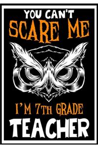 You Can't Scare me i'm 7th Grade Teacher