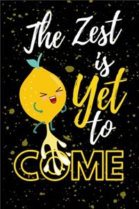 The Zest is Yet to Come: Lemon Zest Pun Blank lined Notebook 6"X9" 120 Lined Pages