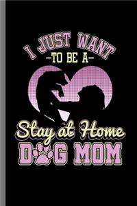 I just Want to be a Stay at home Dog Mom